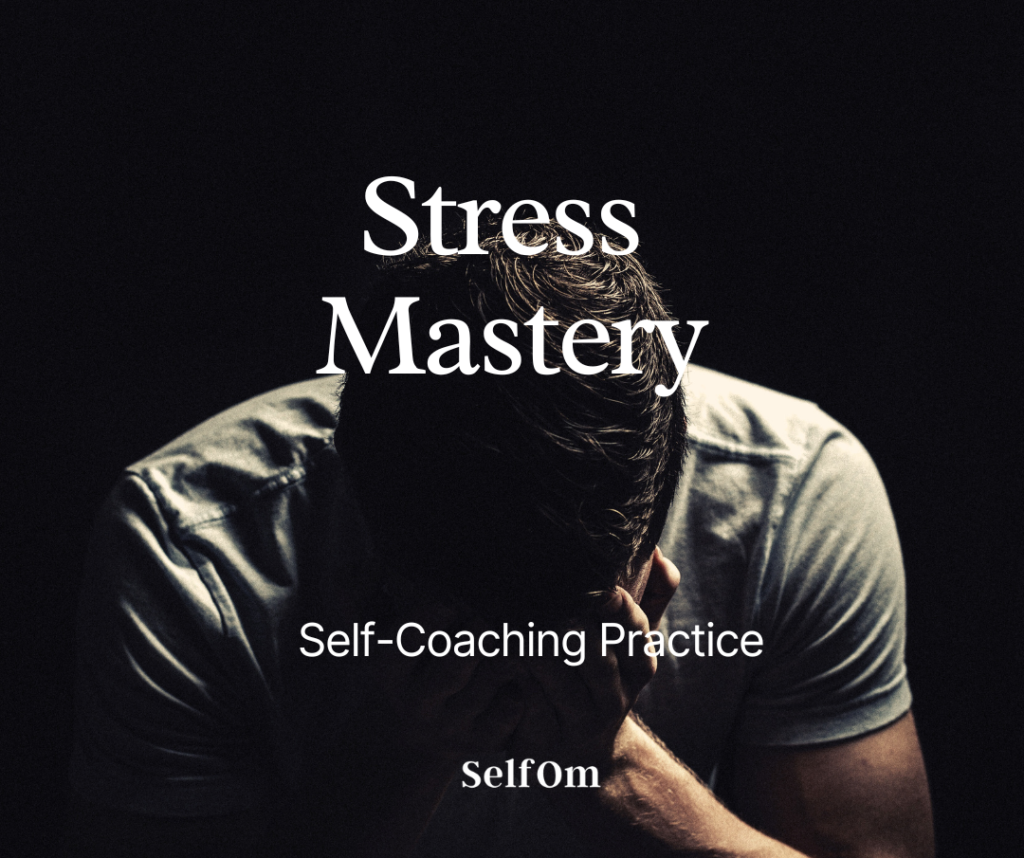 Stress Mastery | Self-Coaching Practice 7 Min | Selfom.com