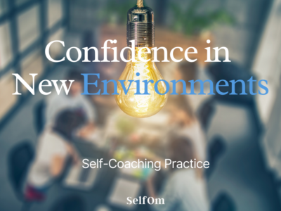 Confidence in New Environments | Self-Coaching Practice