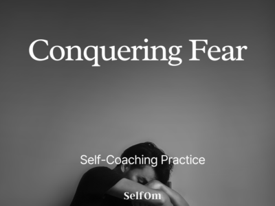Conquering Fear | Self-Coaching Practice
