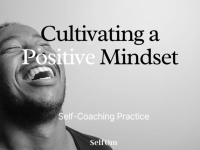 Cultivating a Positive Mindset | Self-Coaching Practice