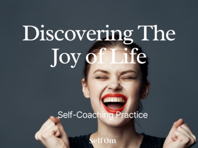 Discovering The Joy of Life | Self-Coaching Practice