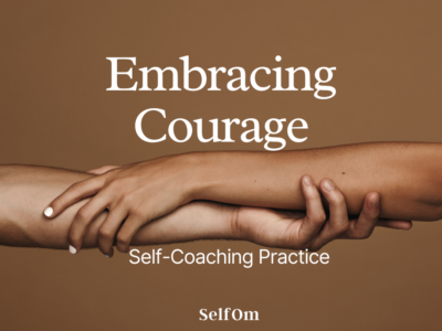 Embracing Courage | Self-Coaching Practice