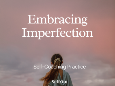 Embracing Imperfection | Self-Coaching Practice