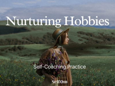 Nurturing Hobbies | Self-Coaching Practice