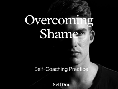 Overcoming Shame | Self-Coaching Practice