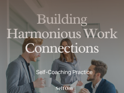 Building Harmonious Work Connections | Self-Coaching Practice