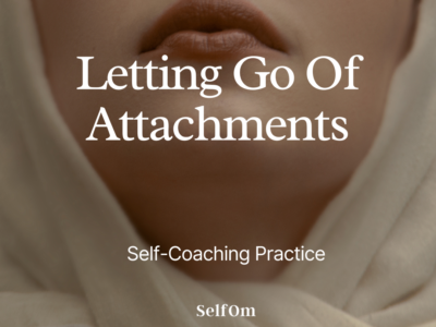 Letting Go Of Attachments | Self-Coaching Practice